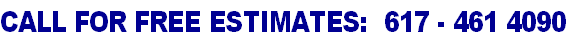 CALL FOR FREE ESTIMATES:  617 - 475 0003